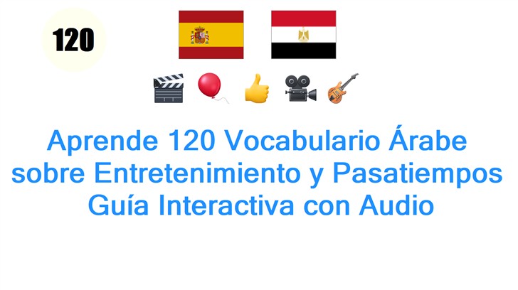 Aprende 120 Vocabulario Árabe sobre Entretenimiento y Pasatiempos: Guía Interactiva con Audio